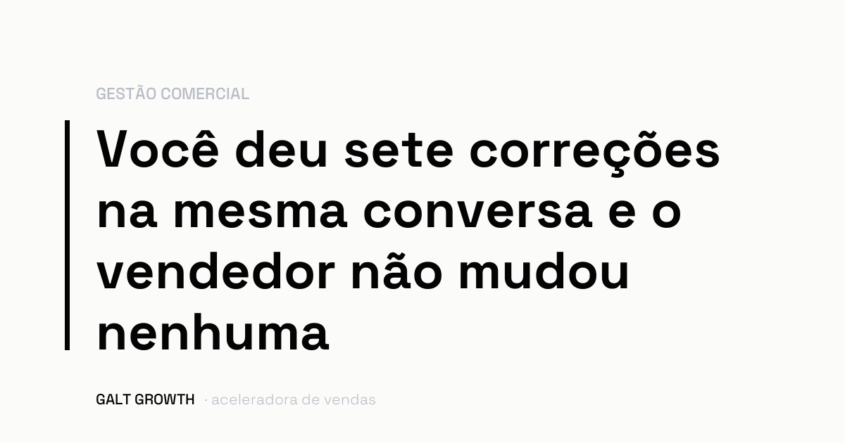 Capa com a frase: você deu sete correções na mesma conversa e o vendedor não mudou nenhuma