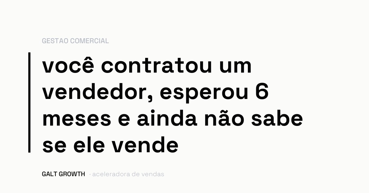 Capa com a frase: você contratou um vendedor, esperou 6 meses e ainda não sabe se ele vende