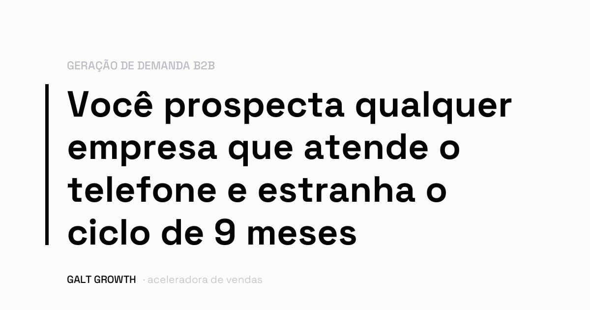 Capa com a frase: você prospecta qualquer empresa que atende o telefone e estranha o ciclo de 9 meses