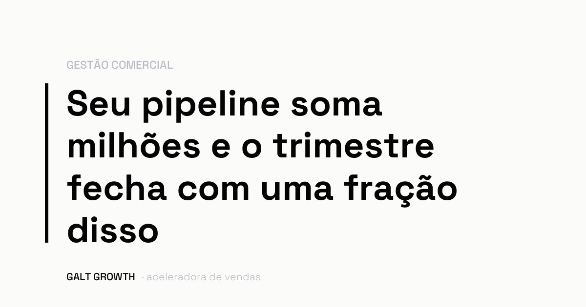 Capa com a frase: seu pipeline soma milhões e o trimestre fecha com uma fração disso