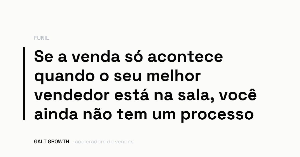Capa com a frase: se a venda só acontece quando o seu melhor vendedor está na sala, você ainda não tem um processo