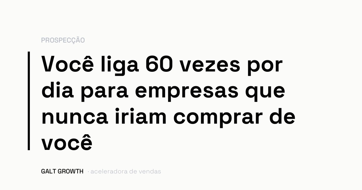 Capa com a frase: você liga 60 vezes por dia para empresas que nunca iriam comprar de você