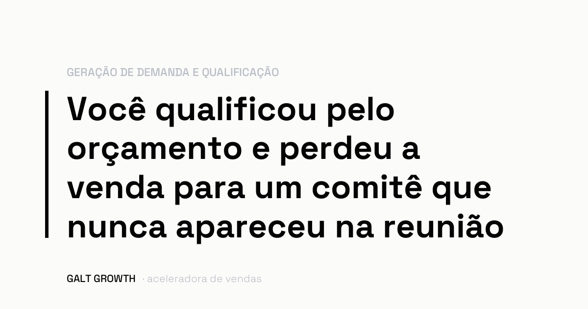 Capa do artigo: você qualificou pelo orçamento e perdeu a venda para um comitê que nunca apareceu na reunião