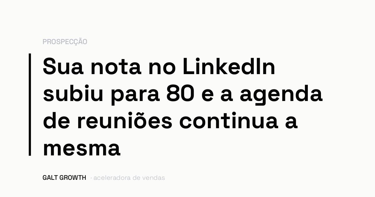 Capa com a frase: sua nota no LinkedIn subiu para 80 e a agenda de reuniões continua a mesma