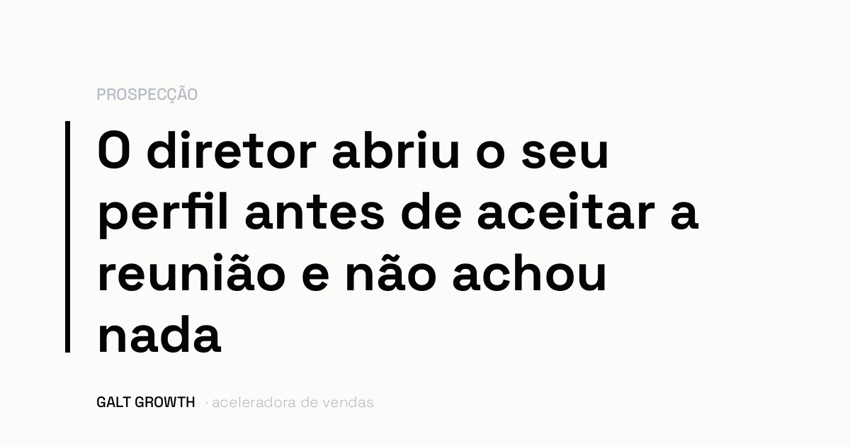 Capa com a frase: o diretor abriu o seu perfil antes de aceitar a reunião e não achou nada